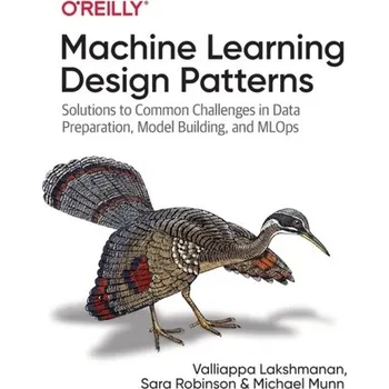 Technika Machine Learning Design Patterns - Lakshmanan, Valliappa