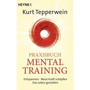 Praxisbuch Mental-Training - Kurt Tepperwein
