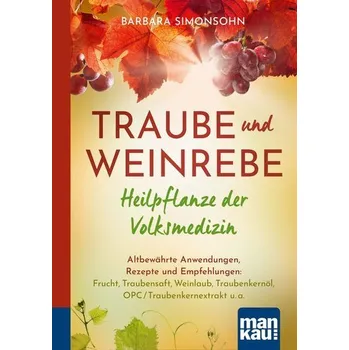 Traube und Weinrebe - Heilpflanze der Volksmedizin - Barbara Simonsohn