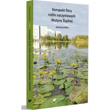 Příroda Konspekt flory roślin naczyniowych Wyżyny Śląskiej - Andrzej Urbisz, Alina Urbisz