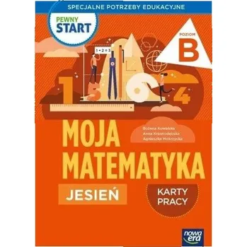 Pewny start. Moja matematyka Jesień KP poz.B - Kowalska Bożena, Krasnodębska Anna, Mokrzycka Agn