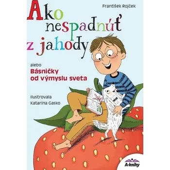 Ako nespadnúť z jahody alebo Básničky od výmyslu sveta - Rojček, František