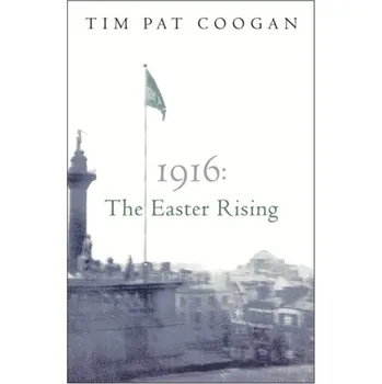 1916: The Easter Rising - Coogan, Tim Pat