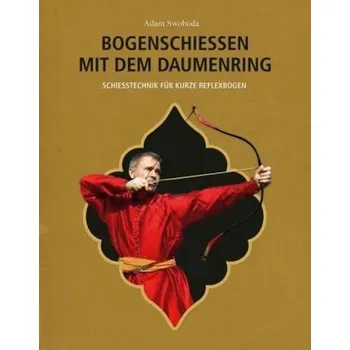 Bogenschießen mit dem Daumenring - Swoboda, Adam