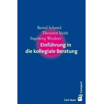 Einführung in die kollegiale Beratung - Schmid, Bernd