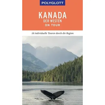 Cestování POLYGLOTT on tour Reiseführer Kanada - Der Westen - Teuschl, Karl