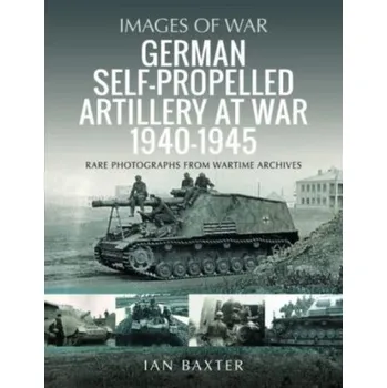 German Self-propelled Artillery at War 1940 1945 - Ian Baxter