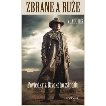 ZBRANE A RUŽE: Poviedky z Divokého západu - Vlado Bis