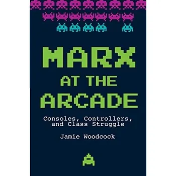 Marx at the Arcade - Woodcock, Jamie