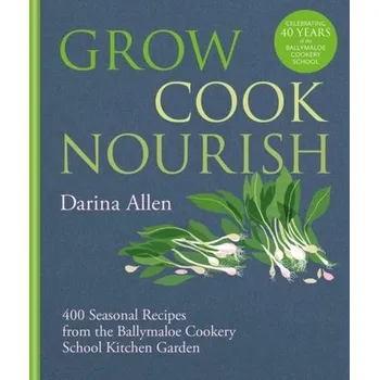 Kniha Grow, Cook, Nourish - Allen, Darina