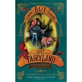 The Boy Who Lost Fairyland - Catherynne M. Valente