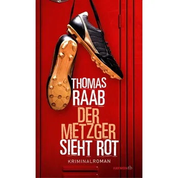 Der Metzger sieht rot - Raab, Thomas [DE] (2019, Brožovaná / brožovaná, Haymon Verlag)