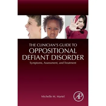 The Clinician's Guide to Oppositional Defiant Disorder - Martel, Michelle M. (University of Kentucky, Lexington, Kentucky, USA)