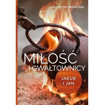 Miłość i gwałtownicy. Jakub i Jan - Krzysztof Wons