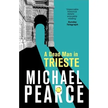 A Dead Man in Trieste - Pearce, Michael