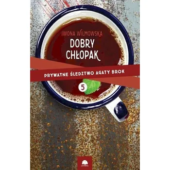 Prywatne śledztwo Agaty Brok T.5 Dobry chłopak - Iwona Wilmowska