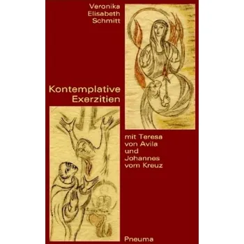Kontemplative Exerzitien mit Teresa von Avila und Johannes vom Kreuz - Schmitt, Veronika E.