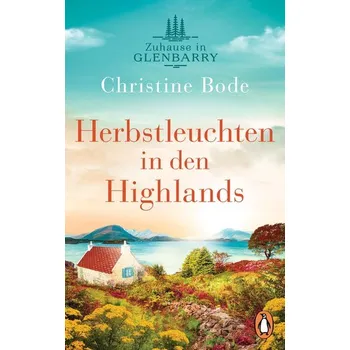 Herbstleuchten in den Highlands ¿ Zuhause in Glenbarry - Bode, Christine