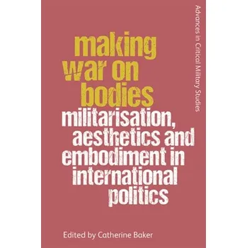 Making War on Bodies [EN] (2021, Měkká, Edinburgh University Press)