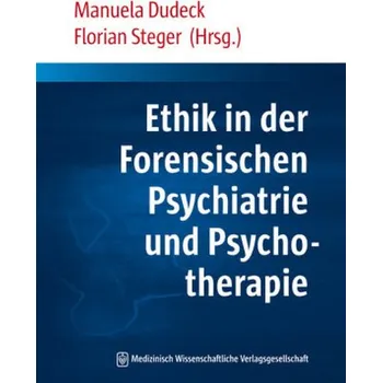 Ethik in der Forensischen Psychiatrie und Psychotherapie - Dudeck, Manuela