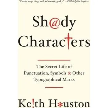 Shady Characters - The Secret Life of Punctuation, Symbols, and Other Typographical Marks - Houston, Keith