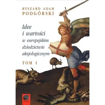 Idee i wartości w europejskim dziedzictwie.. - Ryszard Adam Podgórski