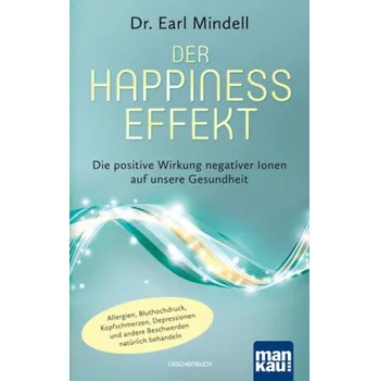 Der Happiness-Effekt - Die positive Wirkung negativer Ionen auf unsere Gesundheit - Earl Mindell