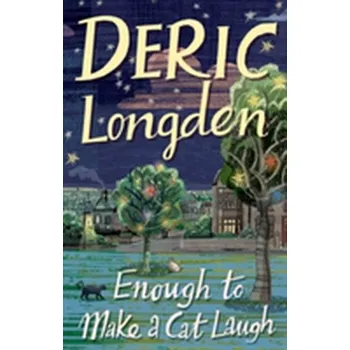 Literární biografie Enough To Make A Cat Laugh - Longden, Deric