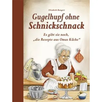 Gugelhupf ohne Schnickschnack - Bangert, Elisabeth