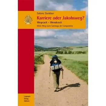 Literární biografie Karriere oder Jakobsweg? - Dankbar, Sabine