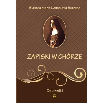 Zapiski w chórze. Dzienniki - SIOSTRA MARIA GORETTI