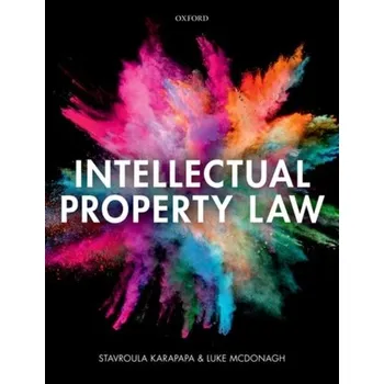 Intellectual Property Law - Karapapa, Stavroula (Professor of Intellectual Property and Information Law, University of Reading); McDonagh, Luke (Sen