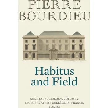 Habitus and Field - Pierre Bourdieu