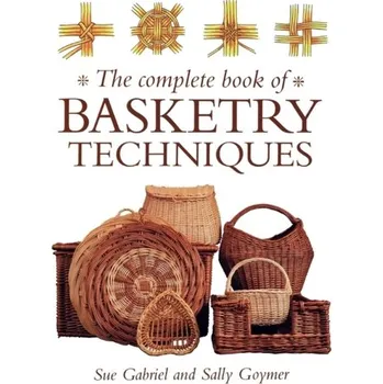 Complete Book Of Basketry Techniques - Sue Gabriel; Sally Goymer