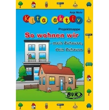 Kita aktiv Projektmappe So wohnen wir - Mohr, Anja