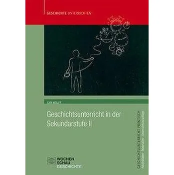 Geschichtsunterricht in der Sekundarstufe II - Wolff, Eva