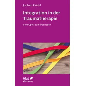 Integration in der Traumatherapie - Peichl, Jochen