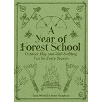 A Year of Forest School - Worroll, Jane