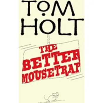 The Better Mousetrap - Tom Holt