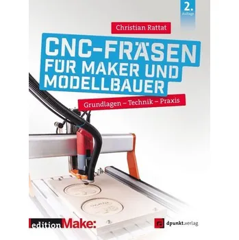 CNC-Fräsen für Maker und Modellbauer - Rattat, Christian [DE] (2020, Brožovaná, Dpunkt.Verlag GmbH)