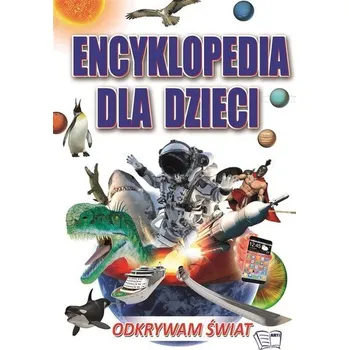 Encyklopedie Encyklopedia dla dzieci - Odkrywam Świat - praca zbiorowa