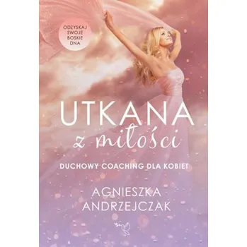 Osobní rozvoj Utkana z miłości Coaching dla kobiet - Andrzejczak Donata, Mikina Agnieszka, Rzeźnik Beata