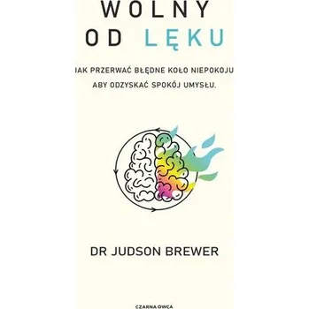 Wolny od lęku. Jak przerwać błędne koło niepokoju - Brewer, Judson