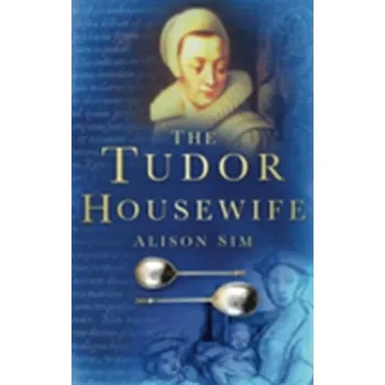 The Tudor Housewife - Holmes, Alison; Rofe, J. Simon