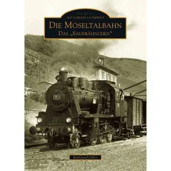 Die Moseltalbahn - Das 'Saufbähnchen' - Gilles, Karl-Josef