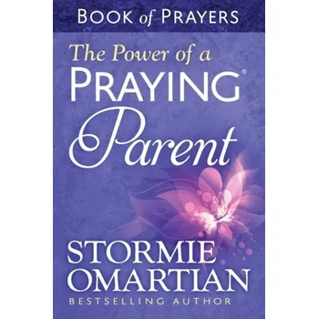 The Power of a Praying Parent Book of Prayers - Omartian Stormie