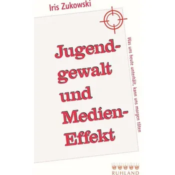 Jugendgewalt und Medieneffekt - Zukowski, Iris