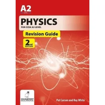 Physics for CCEA A2 Level Revision Guide - 2nd Edition - Carson, Pat; White, Roy