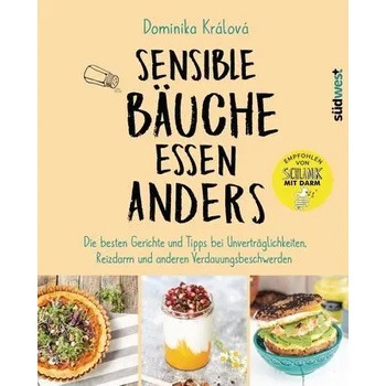 Sensible Bäuche essen anders. Die besten Gerichte und Tipps bei Unverträglichkeiten, Reizdarm und anderen Verdauungsbeschwerden - Králová, Dominika