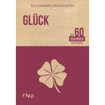 Glück in 60 Sekunden erklärt - Reinwarth, Alexandra